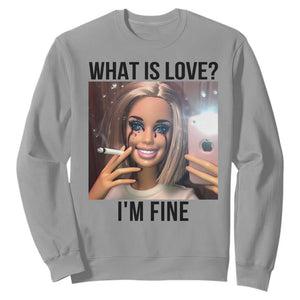 Funny Doll Smoking Selfie Meme Sweatshirt What Is Love I Am Fine TS14 Sport Gray Print Your Wear