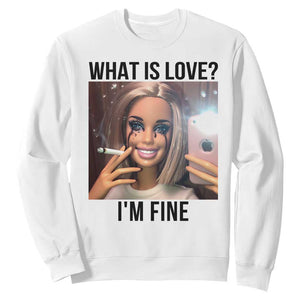 Funny Doll Smoking Selfie Meme Sweatshirt What Is Love I Am Fine TS14 White Print Your Wear