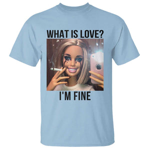 Funny Doll Smoking Selfie Meme T Shirt What Is Love I Am Fine TS14 Light Blue Print Your Wear