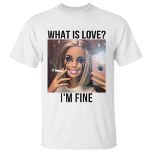 Funny Doll Smoking Selfie Meme T Shirt What Is Love I Am Fine TS14 White Print Your Wear