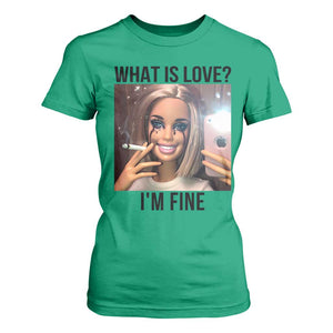 Funny Doll Smoking Selfie Meme T Shirt For Women What Is Love I Am Fine TS14 Irish Green Print Your Wear