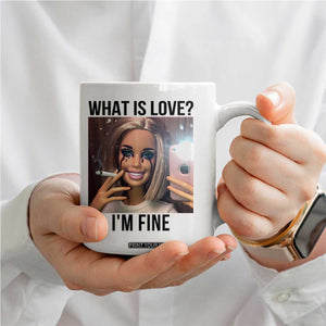 Funny Doll Smoking Selfie Meme Coffee Mug What Is Love I Am Fine TS14 Print Your Wear
