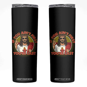Funny Jesus Racing Skinny Tumbler If You Are Not First You Are Last TS14 Black Print Your Wear