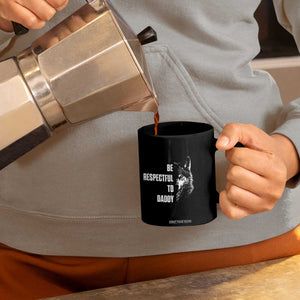 Funny Wolf Coffee Mug Be Respectful To Daddy TS14 Print Your Wear