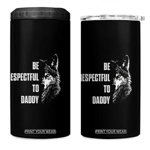 Funny Wolf 4 in 1 Can Cooler Tumbler Be Respectful To Daddy TS14 One Size: 16 oz Black Print Your Wear