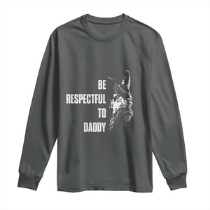 Funny Wolf Long Sleeve Shirt Be Respectful To Daddy TS14 Dark Heather Print Your Wear
