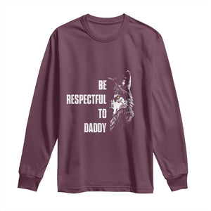 Funny Wolf Long Sleeve Shirt Be Respectful To Daddy TS14 Maroon Print Your Wear