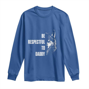 Funny Wolf Long Sleeve Shirt Be Respectful To Daddy TS14 Royal Blue Print Your Wear