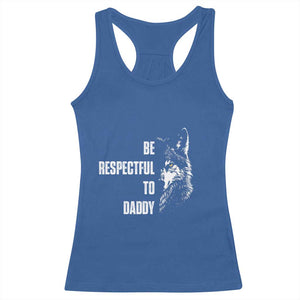 Funny Wolf Racerback Tank Top Be Respectful To Daddy TS14 Royal Blue Print Your Wear