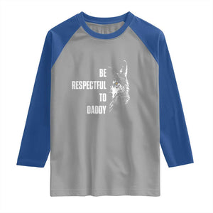 Funny Wolf Raglan Shirt Be Respectful To Daddy TS14 Sport Gray Royal Print Your Wear