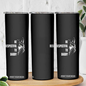 Funny Wolf Skinny Tumbler Be Respectful To Daddy TS14 Print Your Wear