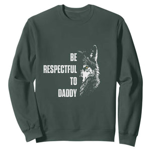 Funny Wolf Sweatshirt Be Respectful To Daddy TS14 Dark Forest Green Print Your Wear