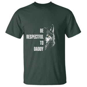 Funny Wolf T Shirt Be Respectful To Daddy TS14 Dark Forest Green Print Your Wear