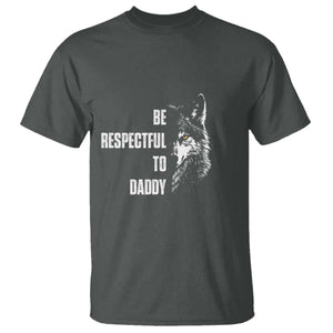 Funny Wolf T Shirt Be Respectful To Daddy TS14 Dark Heather Print Your Wear