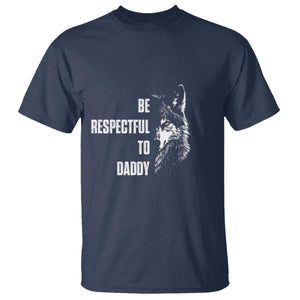 Funny Wolf T Shirt Be Respectful To Daddy TS14 Navy Print Your Wear