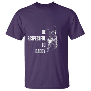 Funny Wolf T Shirt Be Respectful To Daddy TS14 Purple Print Your Wear