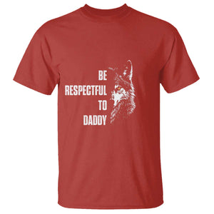 Funny Wolf T Shirt Be Respectful To Daddy TS14 Red Print Your Wear