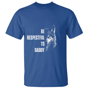 Funny Wolf T Shirt Be Respectful To Daddy TS14 Royal Blue Print Your Wear