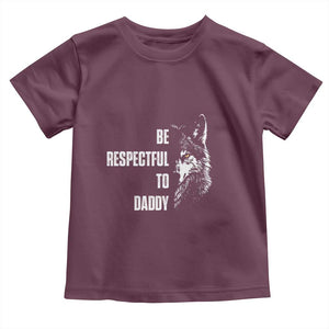 Funny Wolf Toddler T Shirt Be Respectful To Daddy TS14 Maroon Print Your Wear