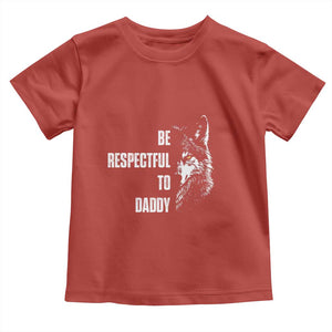 Funny Wolf Toddler T Shirt Be Respectful To Daddy TS14 Red Print Your Wear