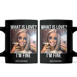 Doll Smoking Selfie Meme Coffee Mug What Is Love I Am Fine TS14 Black Print Your Wear