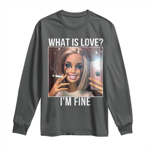Doll Smoking Selfie Meme Long Sleeve Shirt What Is Love I Am Fine TS14 Dark Heather Print Your Wear