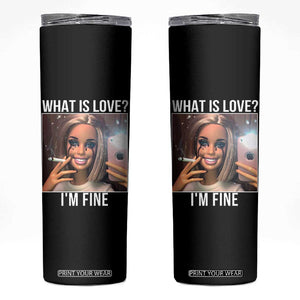 Doll Smoking Selfie Meme Skinny Tumbler What Is Love I Am Fine TS14 Black Print Your Wear