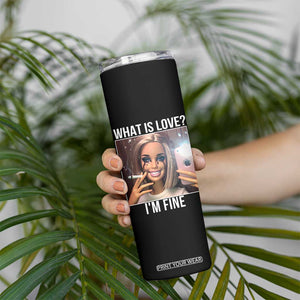 Doll Smoking Selfie Meme Skinny Tumbler What Is Love I Am Fine TS14 Print Your Wear
