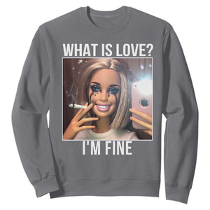Doll Smoking Selfie Meme Sweatshirt What Is Love I Am Fine TS14 Charcoal Print Your Wear