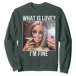 Doll Smoking Selfie Meme Sweatshirt What Is Love I Am Fine TS14 Dark Forest Green Print Your Wear