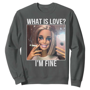 Doll Smoking Selfie Meme Sweatshirt What Is Love I Am Fine TS14 Dark Heather Print Your Wear