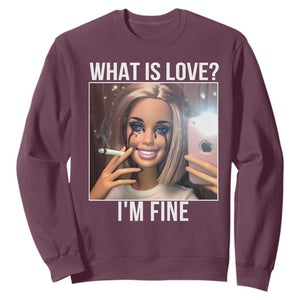 Doll Smoking Selfie Meme Sweatshirt What Is Love I Am Fine TS14 Maroon Print Your Wear