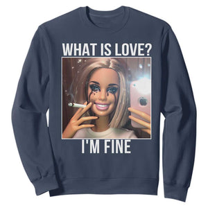 Doll Smoking Selfie Meme Sweatshirt What Is Love I Am Fine TS14 Navy Print Your Wear