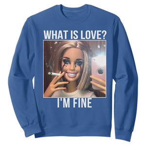 Doll Smoking Selfie Meme Sweatshirt What Is Love I Am Fine TS14 Royal Blue Print Your Wear