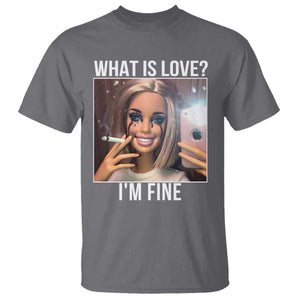Doll Smoking Selfie Meme T Shirt What Is Love I Am Fine TS14 Charcoal Print Your Wear