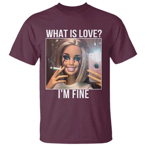 Doll Smoking Selfie Meme T Shirt What Is Love I Am Fine TS14 Maroon Print Your Wear