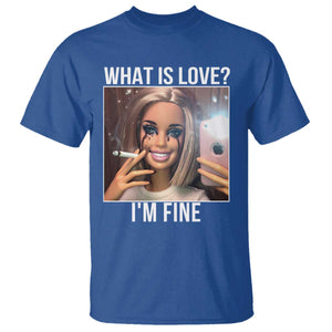 Doll Smoking Selfie Meme T Shirt What Is Love I Am Fine TS14 Royal Blue Print Your Wear