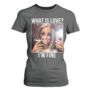 Doll Smoking Selfie Meme T Shirt For Women What Is Love I Am Fine TS14 Dark Heather Print Your Wear