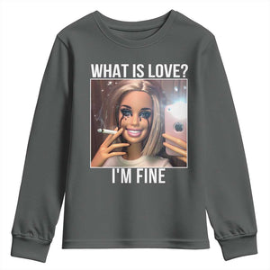 Doll Smoking Selfie Meme Youth Sweatshirt What Is Love I Am Fine TS14 Dark Heather Print Your Wear