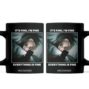 Funny Doll Face Meme Coffee Mug It Is Fine I Am Fine Everything Is Fine TS14 Black Print Your Wear