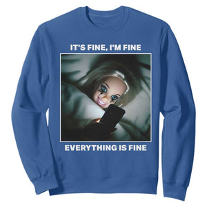 Funny Doll Face Meme Sweatshirt It Is Fine I Am Fine Everything Is Fine TS14 Royal Blue Print Your Wear