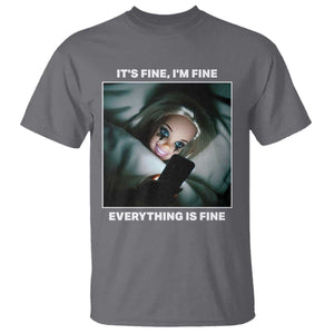 Funny Doll Face Meme T Shirt It Is Fine I Am Fine Everything Is Fine TS14 Charcoal Print Your Wear