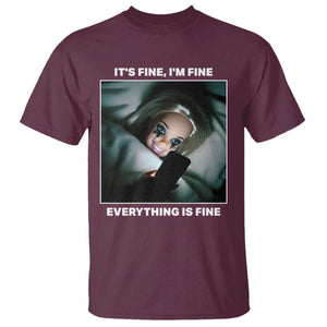 Funny Doll Face Meme T Shirt It Is Fine I Am Fine Everything Is Fine TS14 Maroon Print Your Wear
