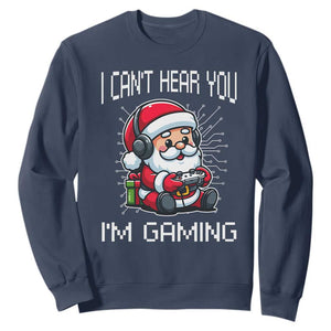 Funny Santa Gamer Christmas Sweatshirt I Can Not Hear You I Am Gaming TS14 Navy Print Your Wear