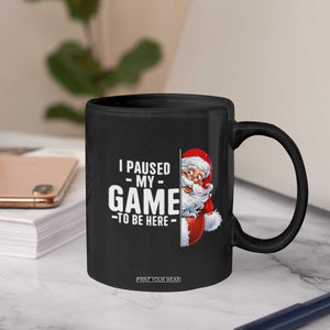 Funny Santa Gamer Christmas Coffee Mug I Paused My Game To Be Here TS14 Print Your Wear