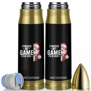 Funny Santa Gamer Christmas Bullet Tumbler I Paused My Game To Be Here TS14 Black Print Your Wear