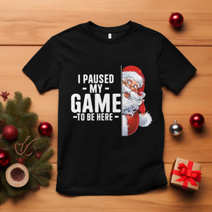 Funny Santa Gamer Christmas T Shirt I Paused My Game To Be Here TS14 Black Print Your Wear