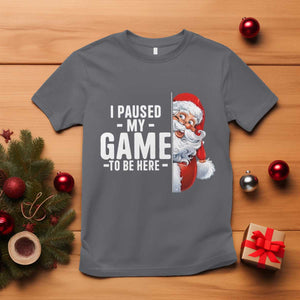 Funny Santa Gamer Christmas T Shirt I Paused My Game To Be Here TS14 Charcoal Print Your Wear