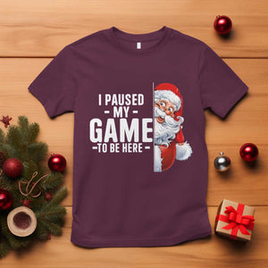 Funny Santa Gamer Christmas T Shirt I Paused My Game To Be Here TS14 Maroon Print Your Wear
