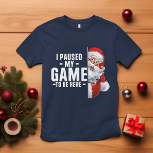 Funny Santa Gamer Christmas T Shirt I Paused My Game To Be Here TS14 Navy Print Your Wear